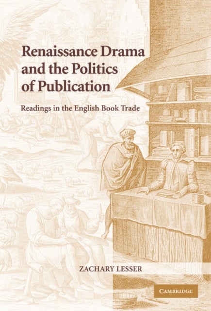 Renaissance Drama and the Politics of             Publication - Readings in the English Book Trade