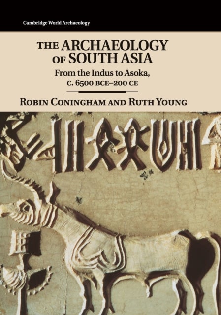 The Archaeology of South Asia - From the Indus to Asoka, c.6500 BCE–200 CE