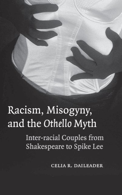 Racism, Misogyny and the Othello Myth - Inter-racial Couples from Shakespeare to Spike Lee