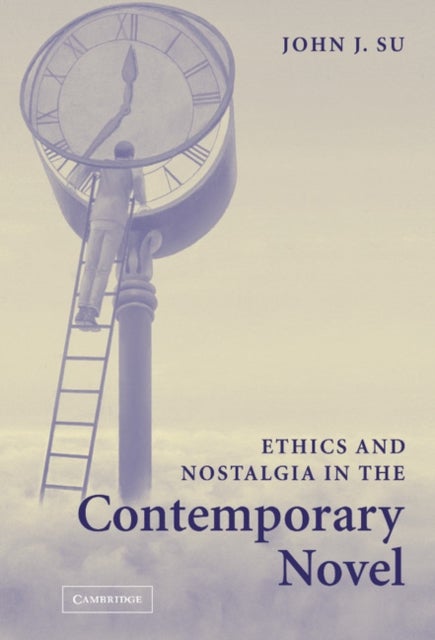 Ethics and Nostalgia in the Contemporary             Novel