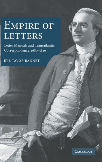 Empire of Letters - Letter Manuals and Transatlantic Correspondence, 1680–1820