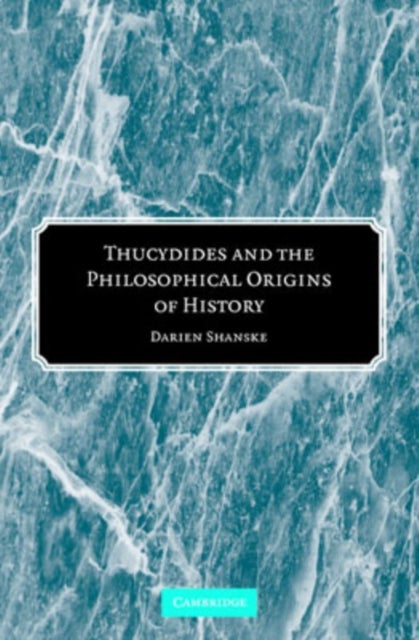 Thucydides and the Philosophical Origins of             History