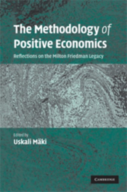 The Methodology of Positive Economics - Reflections on the Milton Friedman Legacy