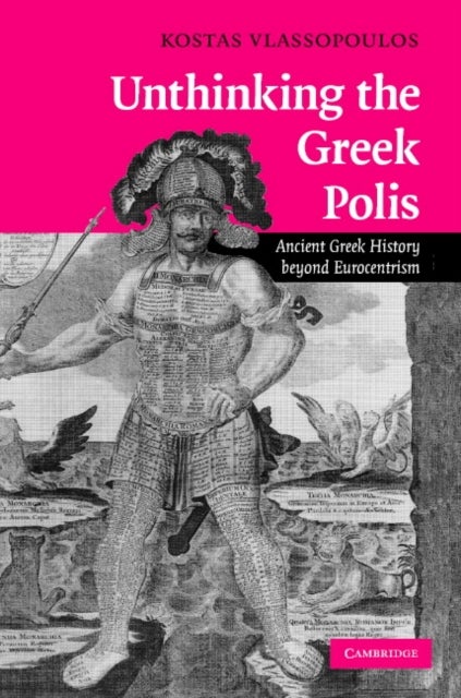 Unthinking the Greek Polis - Ancient Greek History beyond Eurocentrism