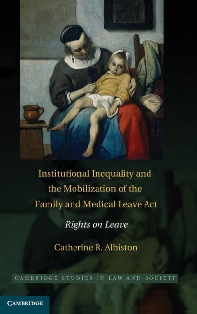 Institutional Inequality and the Mobilization of the Family and Medical Leave Act - Rights on Leave