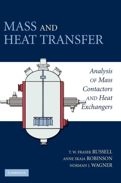 Mass and Heat Transfer - Analysis of Mass Contactors and Heat Exchangers