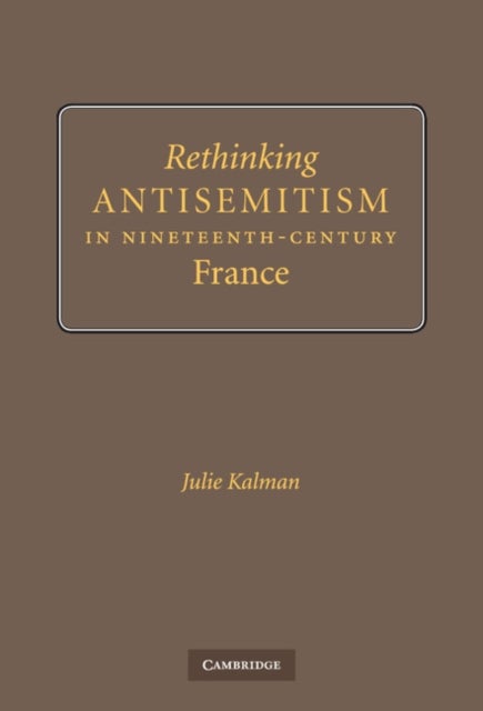 Rethinking Antisemitism in Nineteenth-Century             France