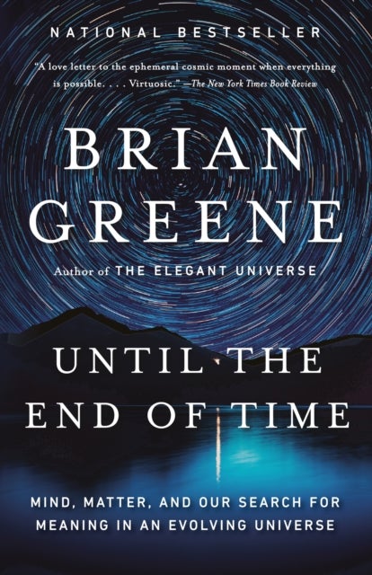 Until the End of Time - Mind, Matter, and Our Search for Meaning in an Evolving Universe