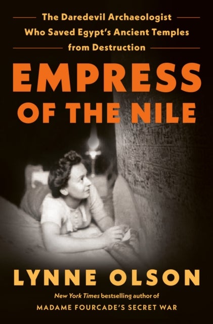 Empress of the Nile - The Daredevil Archaeologist Who Saved Egypt's Ancient Temples from Destruction
