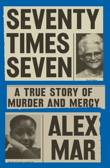 Seventy Times Seven - A True Story of Murder and Mercy
