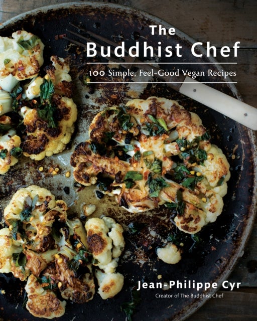 The Buddhist Chef - 100 Simple, Feel-Good Vegan Recipes: A Cookbook