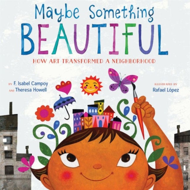 Maybe Something Beautiful - How Art Transformed a Neighborhood