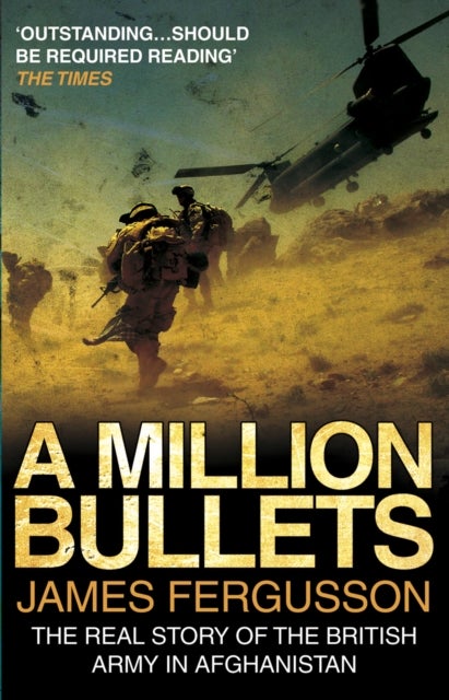 Million Bullets - The real story of the British Army in Afghanistan