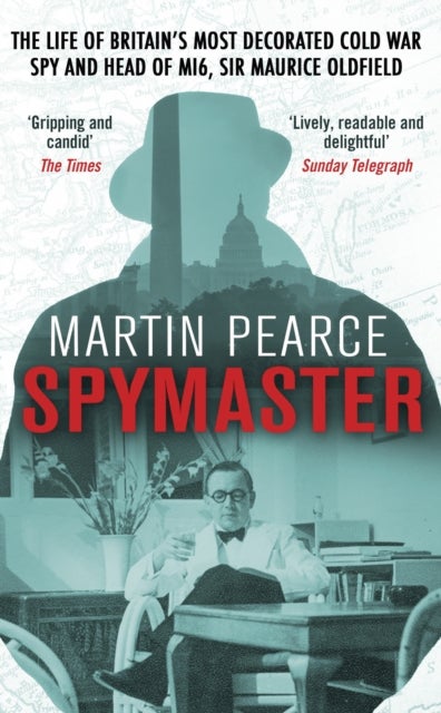 Spymaster - The Life of Britain's Most Decorated Cold War Spy and Head of MI6, Sir Maurice Oldfield