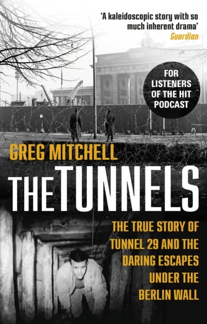 Tunnels - The True Story of Tunnel 29 and the Daring Escapes Under the Berlin Wall