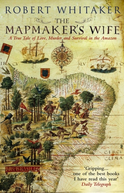 Mapmaker''s Wife - A True Tale Of Love, Murder And Survival In The Amazon