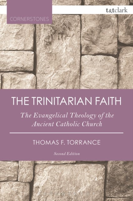 The Trinitarian Faith - The Evangelical Theology of the Ancient Catholic Church