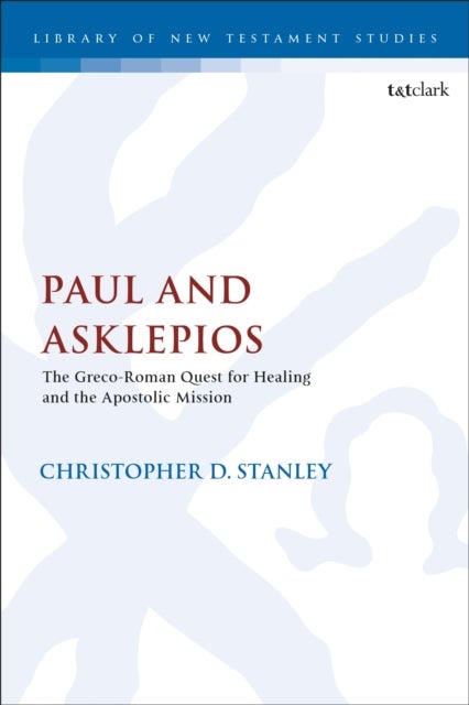 Paul and Asklepios - The Greco-Roman Quest for Healing and the Apostolic Mission