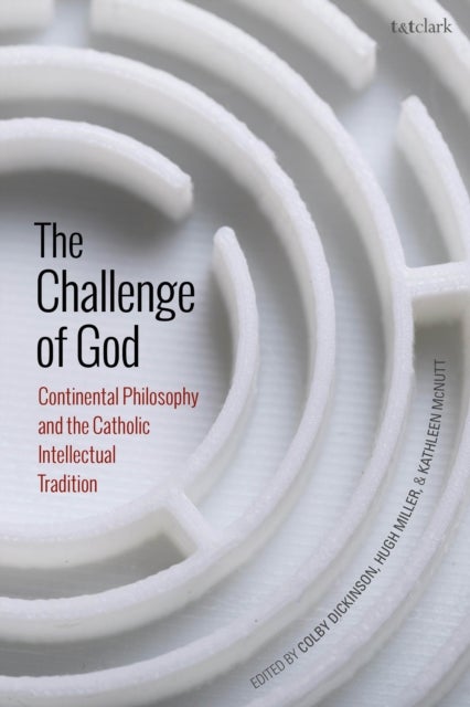 The Challenge of God - Continental Philosophy and the Catholic Intellectual Tradition
