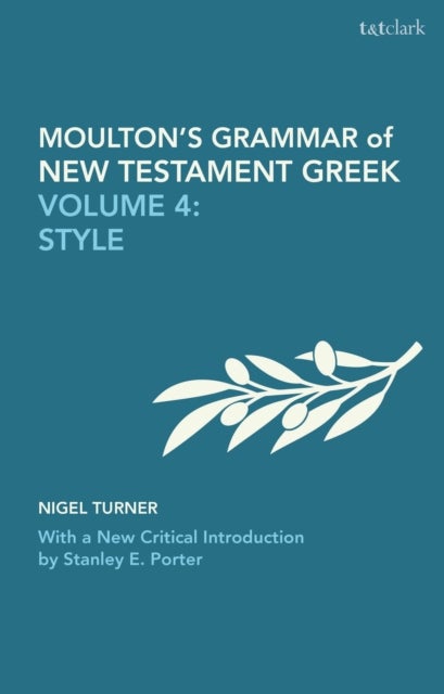 Moulton''s Grammar of New Testament Greek - Volume 4: Style: With a New Critical Introduction by Stanley E. Porter