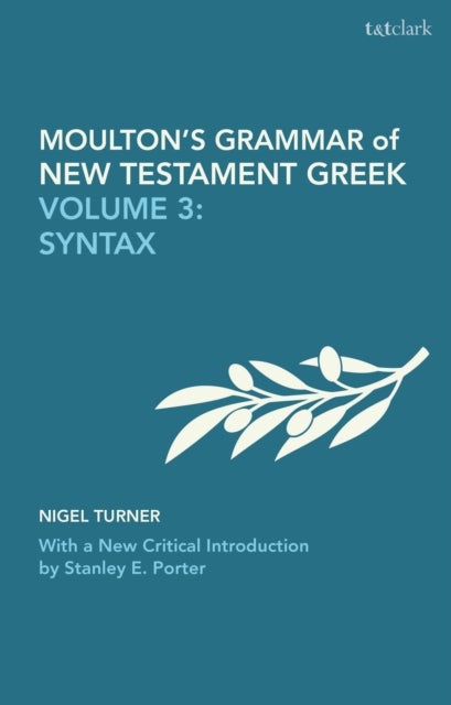 Moulton''s Grammar of New Testament Greek - Volume 3: Syntax: With a New Critical Introduction by Stanley E. Porter