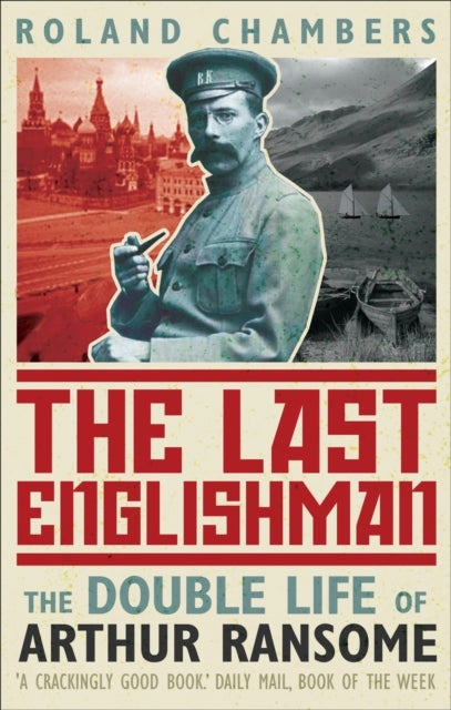 Last Englishman - The Double Life of Arthur Ransome