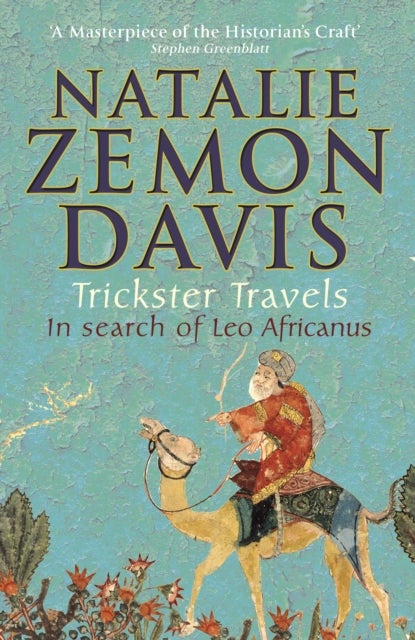 Trickster Travels - A Sixteenth-Century Muslim Between Worlds