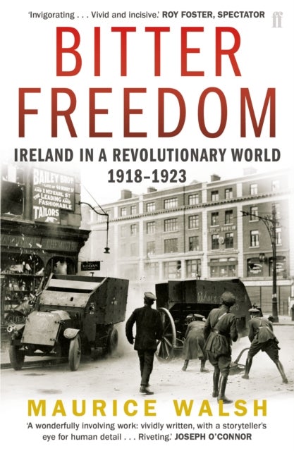 Bitter Freedom - Ireland In A Revolutionary World 1918–1923