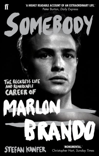 Somebody - The Reckless Life and Remarkable Career of Marlon Brando