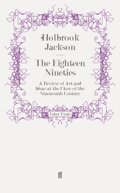 The Eighteen Nineties - A Review of Art and Ideas at the Close of the Nineteenth Century