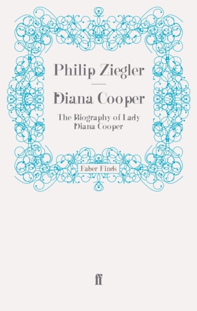 Diana Cooper - The Biography of Lady Diana Cooper