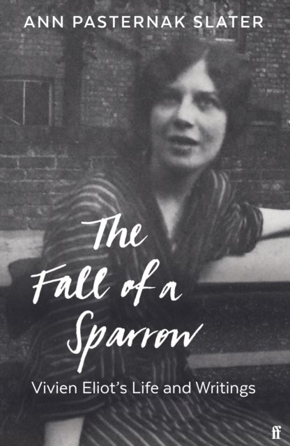 Fall of a Sparrow - Vivien Eliot's Life and Writings