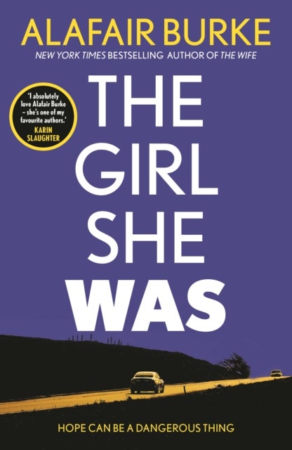 The Girl She Was - 'I absolutely love Alafair Burke – she's one of my favourite authors.' Karin Slaughter