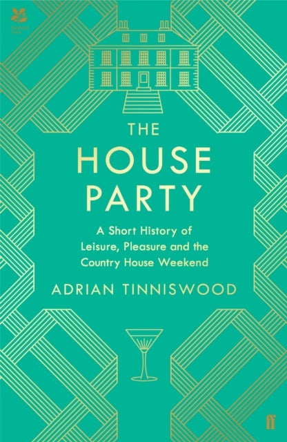 House Party - A Short History of Leisure, Pleasure and the Country House Weekend