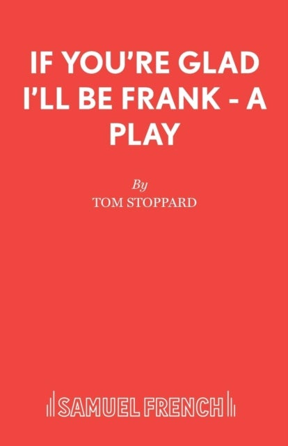 If You're Glad I'll Be Frank - A Play - A Play for Radio