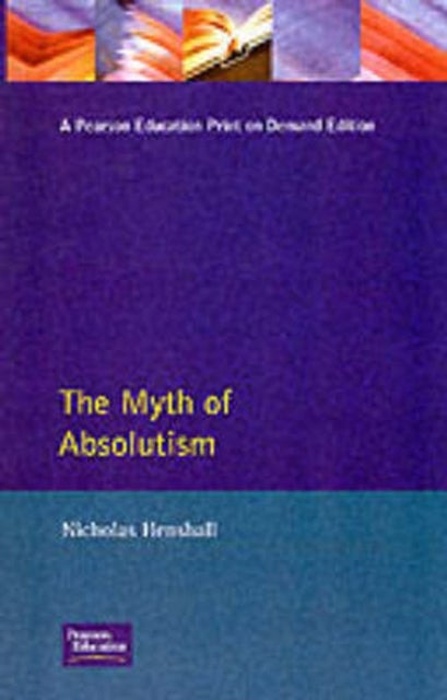 The Myth of Absolutism - Change & Continuity in Early Modern European Monarchy