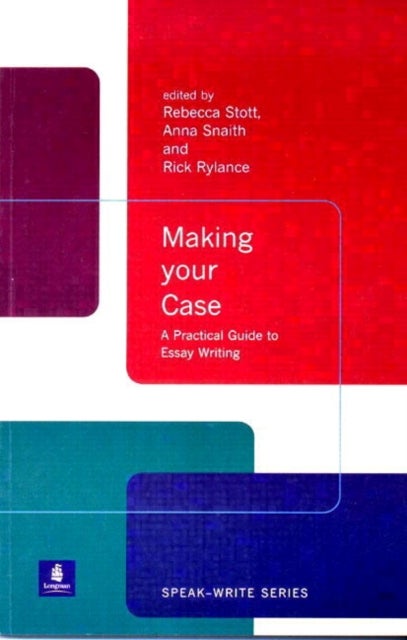 Making Your Case - A Practical Guide To Essay Writing