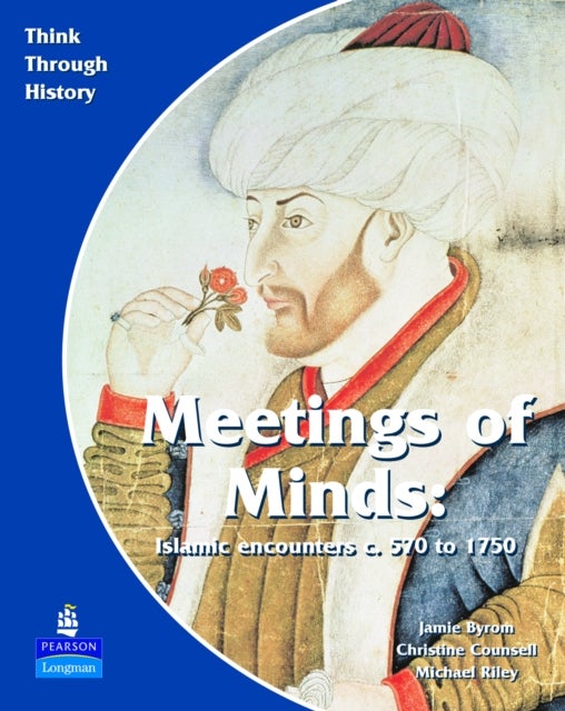 Meeting of Minds Islamic Encounters c. 570 to 1750 Pupil''s Book
