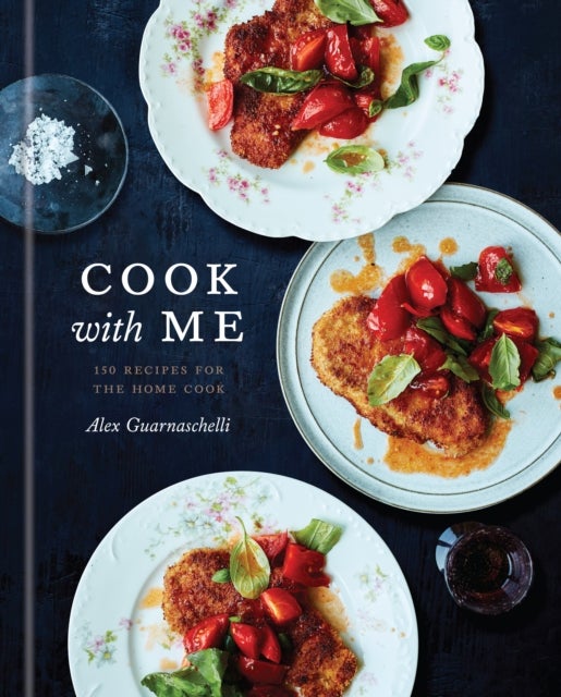Cook with Me - 150 Recipes for the Home Cook: A Cookbook