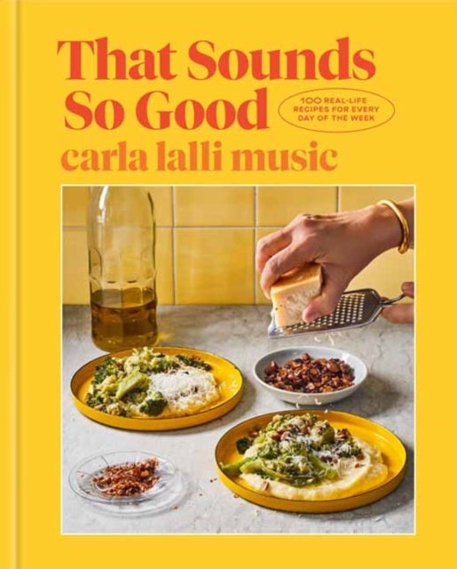 That Sounds So Good - 100 Real-Life Recipes for Every Day of the Week