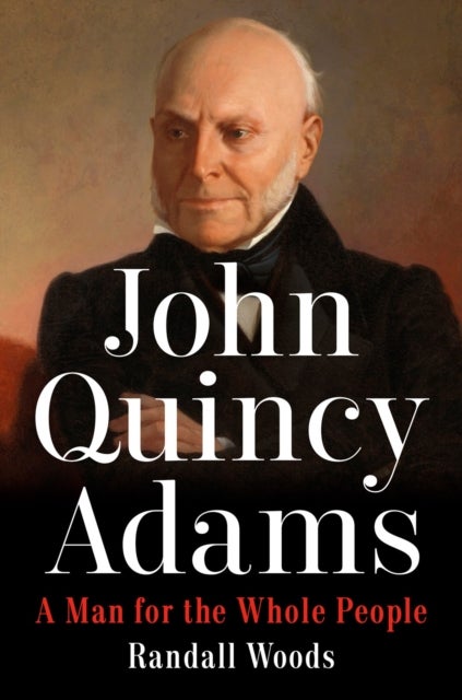 John Quincy Adams - A Man for the Whole People