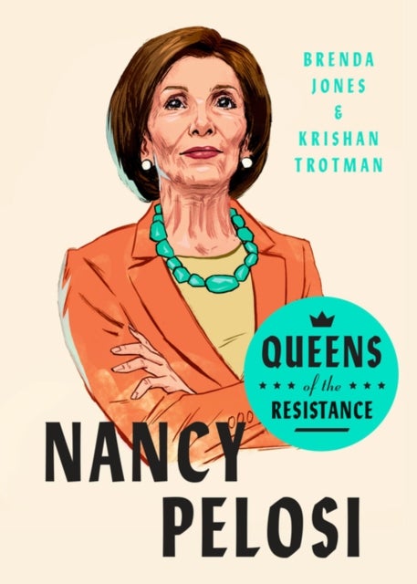 Queens of the Resistance: Nancy Pelosi - A Biography