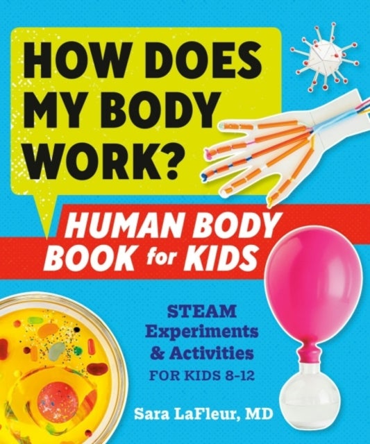 How Does My Body Work? Human Body Book for Kids - Human Body Book for Kids Steam Experiments & Activities for Kids 8-12