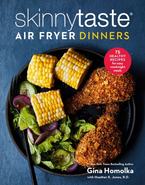 Skinnytaste Air Fryer Dinners - 75 Healthy Recipes for Easy Weeknight Meals: A Cookbook