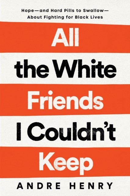 All the White Friends I Couldn''t Keep - Hope--and Hard Pills to Swallow--About Fighting for Black Lives