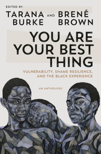You Are Your Best Thing - Vulnerability, Shame Resilience, and the Black Experience