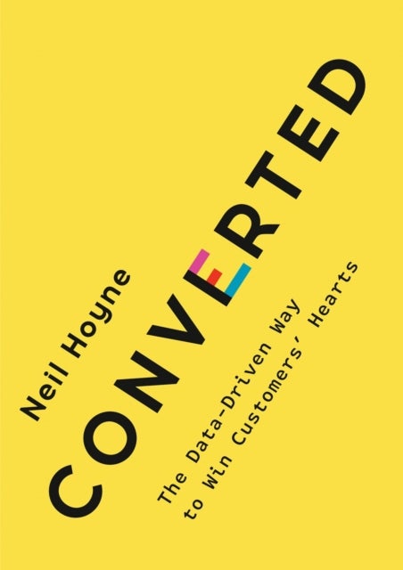 Converted - The Data-Driven Way to Win Customers' Hearts