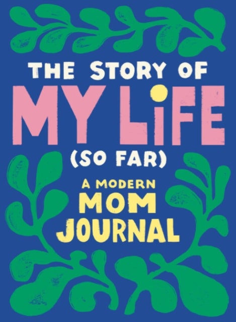 The Story of My Life (So Far) - A Modern Mom Journal