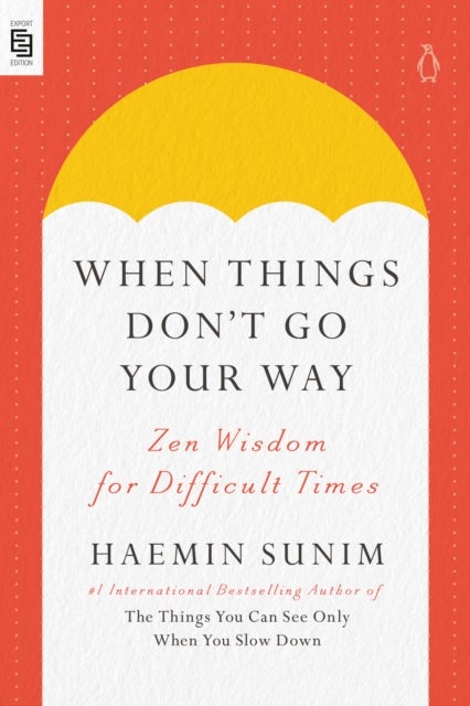 When Things Don''t Go Your Way - Zen Wisdom for Difficult Times