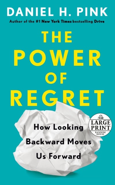 The Power of Regret - How Looking Backward Moves Us Forward